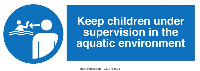 Safety Sign Marking Label Symbol Pictogram Standards Mandatory Keep children under supervision in the aquatic environment