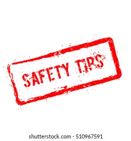 Safety tips red rubber stamp isolated on white background. Grunge rectangular seal with text, ink texture and splatter and blots, vector illustration.