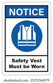 Safety Vest Must Be Worn Notice, Safety Sign for Safety Instruction and infographic.