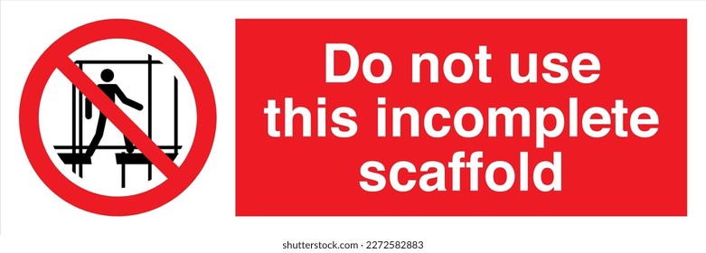 Safety Warning Prohibition ISO British Signs Landscape Do not use this incomplete scaffold