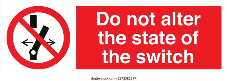 Safety Warning Prohibition ISO British Signs Landscape Do not alter the state of the switch