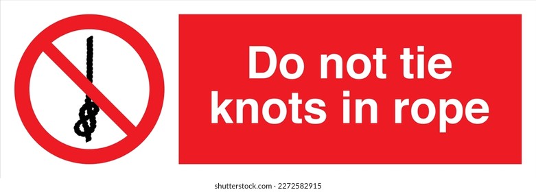 Safety Warning Prohibition ISO British Signs Landscape Do not tie knots in rope
