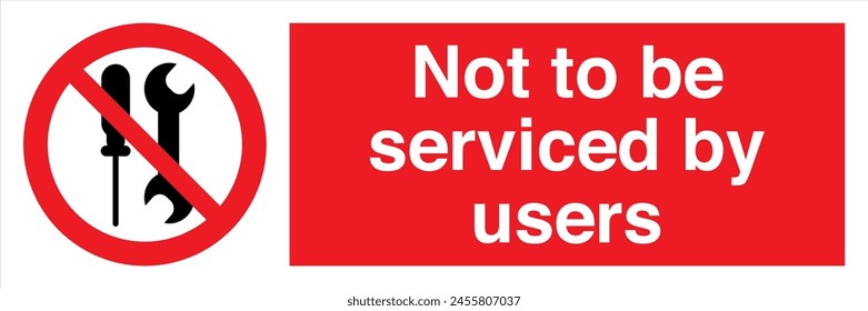 Safety Warning Prohibition ISO British Signs Landscape Not to be serviced by users