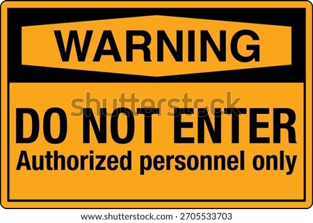 Safety Warning Prohibition Sign Do Not Enter Authorized Personnel Only No Access for Unauthorized Persons
