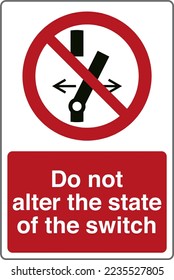 Safety warning prohibition signs icon pictogram symbol registered with text Do not alter the state of the switch.
