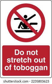 Safety warning prohibition signs icon pictogram symbol registered with text Do not stretch out of toboggan.