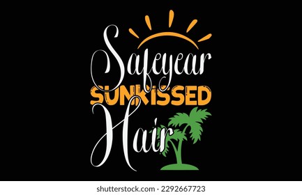 Safeyear sunkissed hair - Summer Svg typography t-shirt design, Hand drawn lettering phrase, Greeting cards, templates, mugs, templates, brochures, posters, labels, stickers, eps 10. svg