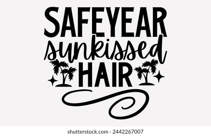 Safeyear Sunkissed Hair- Summer t- shirt design, Hand drawn lettering phrase for Cutting Machine, Silhouette Cameo, Cricut, greeting card template with typography text