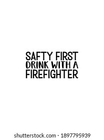 Safty first drink with a firefighter.Hand drawn typography poster design. Premium Vector.