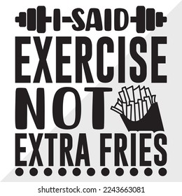 I Said Exercise Not Extra Fries SVG Printable Vector Illustration