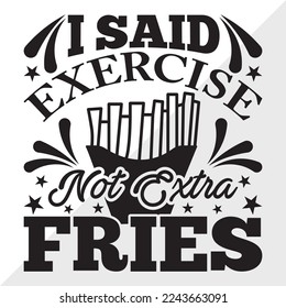 I Said Exercise Not Extra Fries SVG Printable Vector Illustration