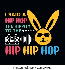 I Said A Hip Hop - Easter t shirt design with typography and vector illustration. Trendy quote colorful design. Good for greeting t shirt print and mug, bag, pillow cover, card, poster.