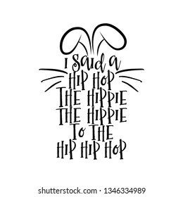 I said a hip hop 
Hippie to the hippie 
The hip, hip a hop - funny Easter lettering quotes.