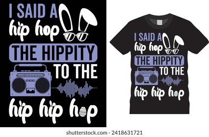 I said a hip hop the hippity to the hip hip hop, Easter Day Typography colorful vector t-shirt design. Easter day t shirts design. Easter day quote. T shirt design ready for poster, print, apparel.