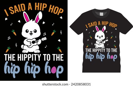 I said a hip hop the hippity to the hip hip hop, Easter Day Typography colorful vector t-shirt design. Easter day t shirts design. Easter day funny quote and design ready for poster, print, apparel.