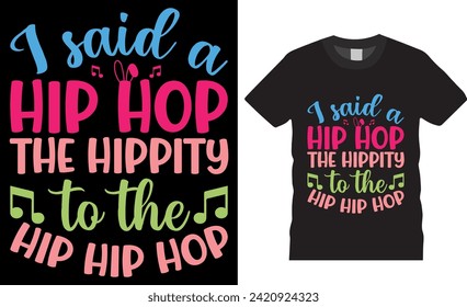 I said a hip hop the hippity to the hip hip hop easter day typography t-shirt design vector template. Funny bunny easter cute rabbit vector t shirt design ready for print, apparel, poster, mug, pod