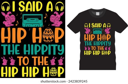 I said a hip hop the hippity to the hip hip hop, Easter sunday t-shirt design vector template.Easter sunday t -shirt design,motivational quote Easter sunday t -shirt design  ready for any print item.
