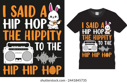 I said a hip hop the hippity to the hip hip hop, Easter Day typographic vector t-shirts design. Easter day funny quote and design ready for holiday poster, print, banner, pod, background, apparel.