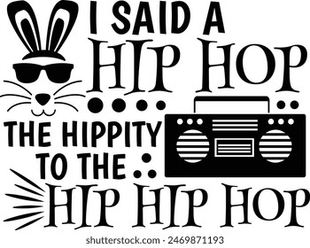 I Said A Hip Hop The Hippity To The Hip Hip Hop Funny Easter Bunny Typography Design