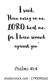 I said, “Have mercy on me, LORD; heal me, for I have sinned against you. Bible verse, quote