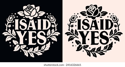 I said yes lettering gothic romantic rose. Floral frame future wife pink and black dark romance flowers aesthetic. Engagement announcement I'm engaged quotes for shirt design, badge and print vector.