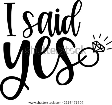 I Said Yes vector, Wedding Ring, Engagement, Engagement Shirt, Marriage, I Said Yes Cut File, Bride Cut File, Vector, typography