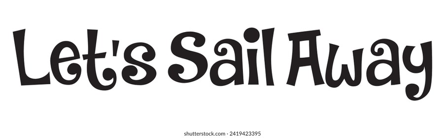 let’s sail away text on white background.