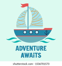 Sailboat cute kid marine cartoon with Adventure Awaits short inspirational phrase. Birthday, vacation and holiday nautical flat vector illustration.