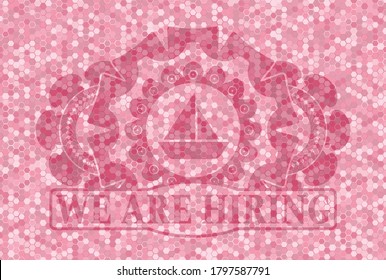 sailboat icon and We are hiring text pink color tile mosaic style pattern realistic badge. Geometric hexagon classic background. Artistic illustration. 