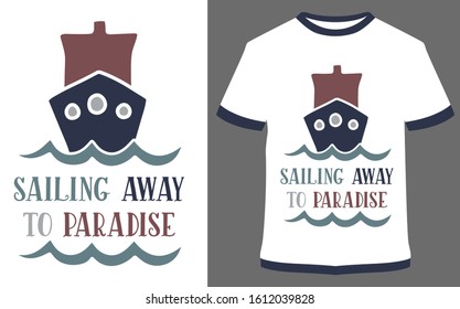 Sailing away to paradise- typography t-shirt vector design illustration, it can use for label, logo, sign, sticker for printing for the family t-shirt.
