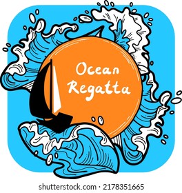 Sailing boat on the sea wave. Yacht sail racing in ocean regatta. Yachting club logo, poster, booklet, postcard, quotes background design. Hand drawn illustration. Cartoon retro style vector drawing.