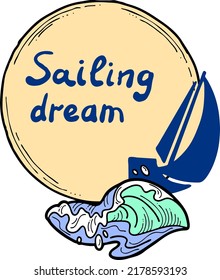 Sailing boat on the sea wave. Yacht sail racing in ocean regatta. Yachting club logo, poster, booklet, postcard, quotes background design. Hand drawn illustration. Cartoon retro style vector drawing.