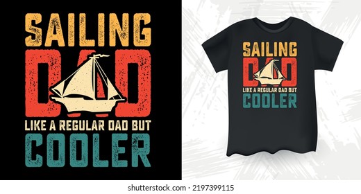 Sailing Dad Like A Regular Dad But Cooler Funny Dad Lover Retro Vintage Father's Day Sailing T-Shirt Design 