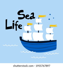 Sailing ship poster. Cartoon hand drawn colorful sail childish print or card with lettering, water transport, sea life kids T-shirt or nursery design. Baby adventure and travel vector illustration