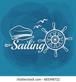 Sailing. White lettering with captain hat, handwheel and birds on blue background. Can be used for posters, banners or t shirts. Vector illustration