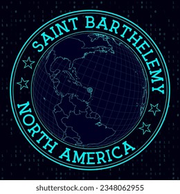 SAINT BARTHELEMY round sign. Futuristic satellite view of the world centered on SAINT BARTHELEMY. Geographical badge with map, round text and binary background. Classy vector illustration.