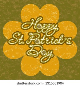 Saint Patrick Day grunge background. Handwritten text - Happy St. Patrick's Day - with clover leaf. Hand drawn design for greetings card, holiday banner, flyer or poster.