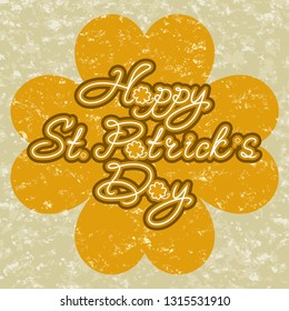 Saint Patrick Day grunge background. Handwritten text - Happy St. Patrick's Day - with clover leaf. Hand drawn design for greetings card, holiday banner, flyer or poster.