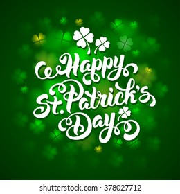 Saint Patricks Day Card Design with Calligraphic Lettering Inscription Happy St Patricks Day on Green Blurred Background with Shamrock. Vector Illustration. 