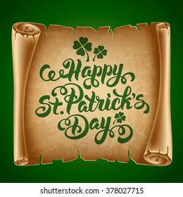 Saint Patricks Day Card Design with Calligraphic Lettering Inscription Happy St Patricks Day and Ancient Paper Roll on Background. Vector Illustration. 