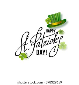 Saint Patricks Day Card with Green Hat and Shamrock on white Background. Calligraphic Lettering Happy St Patricks Day. Vector Illustration.