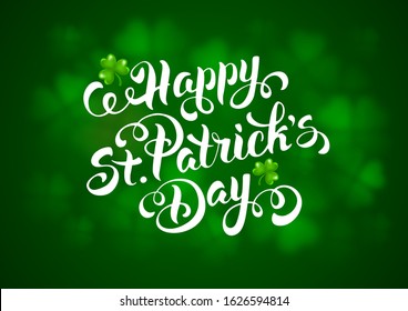 Saint Patricks Day design with calligraphy lettering inscription Happy St Patricks Day on green blurred background with shamrocks. Vector Illustration. 