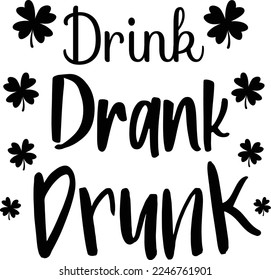 Saint Patrick's Day Design - Drink Drank Drunk is a great St. Patrick’s Day graphic that can be used for t-shirt, mugs, or any other products as well as promotional products.