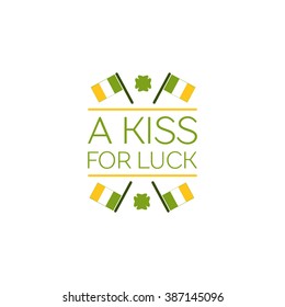Saint Patricks Day Flat Style Typographical Element with  Irish Flags and Shamrock. A kiss for luck