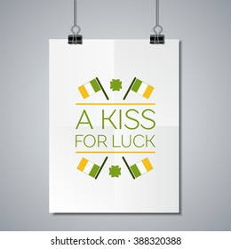 Saint Patricks Day Flat Style Typographical Element with  Irish Flags and Shamrock. A kiss for luck. Poster Mockup Template with Lettering Element. 