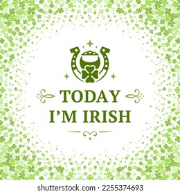 Saint Patrick's Day fortune clover today I'm Irish vintage greeting card typographic template vector illustration. Celtic traditional holiday lucky success horseshoe shamrock pot with coin money
