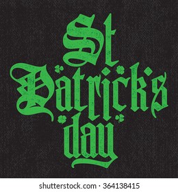 Saint Patricks Day green gothic lettering on black canvas background. Vector calligraphic design