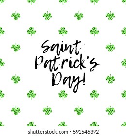 Saint Patrick's Day greeting card with sparkled green clover leaves and text. Inscription - Saint Patricks Day