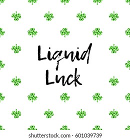 Saint Patrick's Day greeting card with sparkled green clover leaves and text. Inscription - Liquid Luck