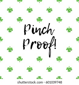 Saint Patrick's Day greeting card with sparkled green clover leaves and text. Inscription - Pinch Proof